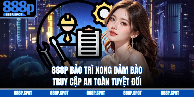 888P bảo trì xong đảm bảo truy cập an toàn tuyệt đối