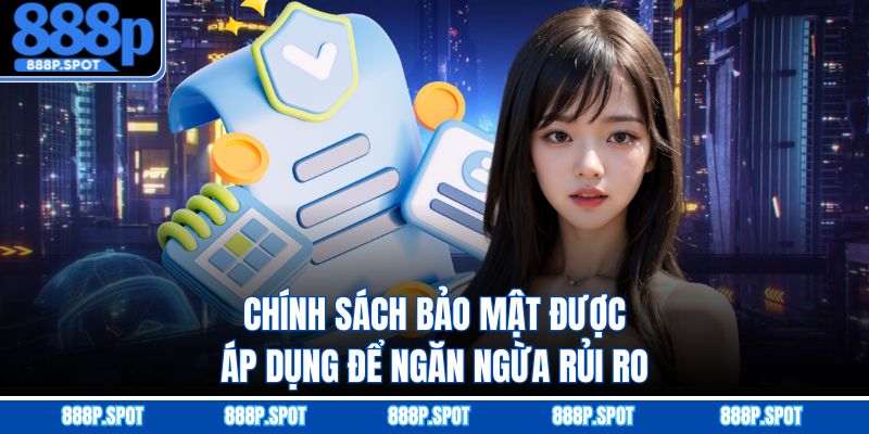 Chính sách bảo mật được áp dụng để ngăn ngừa rủi ro