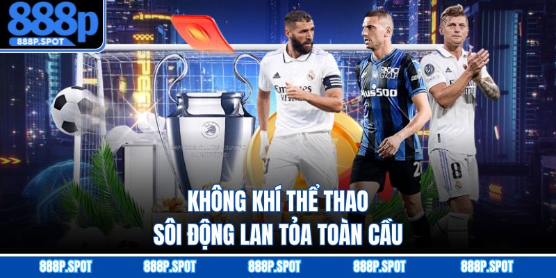 Không khí thể thao sôi động lan tỏa toàn cầu