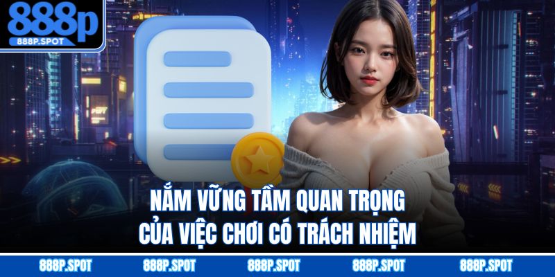 Nắm vững tầm quan trọng của việc chơi có trách nhiệm